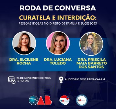 OAB-AM realiza Roda de Conversa "Curatela e interdição: Pessoas Idosas no Direito de Família e Sucessões"
